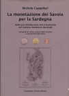 CAPPELLARI M. - La monetazione dei Savoia per la Sardegna. Iglesias, 2014. pp. 149, ill. a colori nel testo. ril ed ottimo stato.