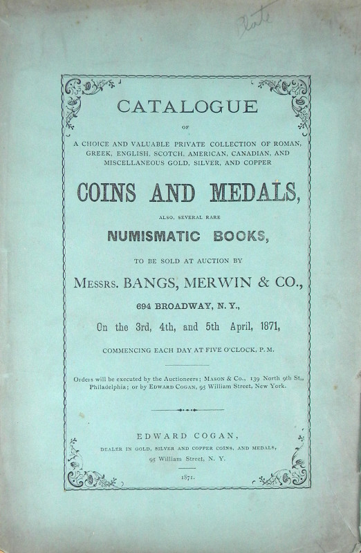 Cogan, Edward. CATALOGUE OF A PRIVATE COLLECTION OF ROMAN, GREEK, ENGLISH, SCOTC...