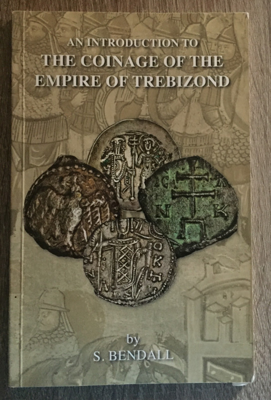 Bendall S., An Introduction to the Coinage of the Empire of Trebizond. London, S...