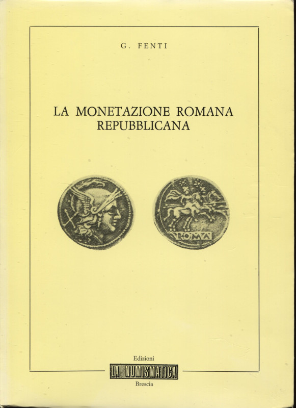 FENTI G. – La monetazione romana repubblicana. Brescia, 1982. Pp. 59, ill. nel t...