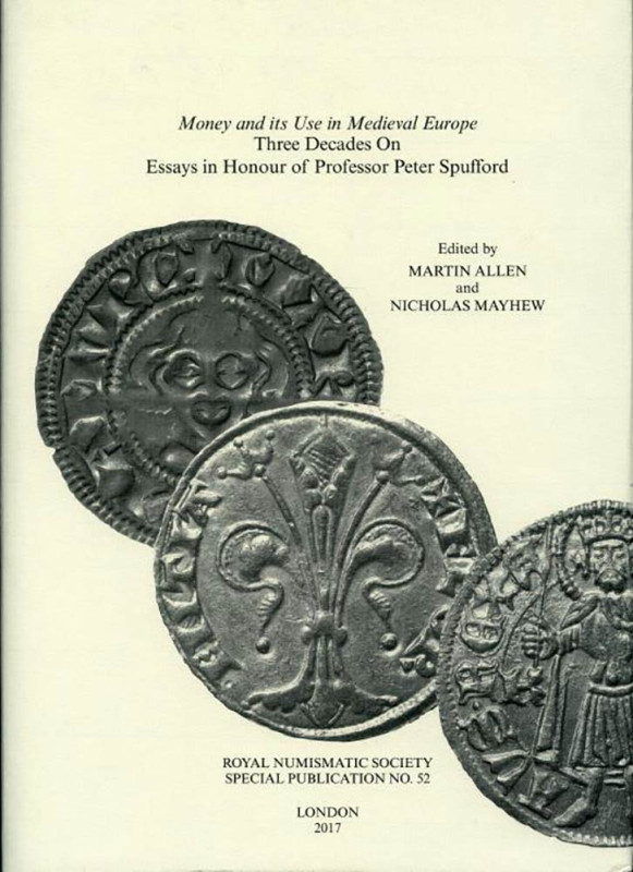 Allen M. and Mayhew N. Money and Its Use in Medieval Europe: Three Decades on Es...