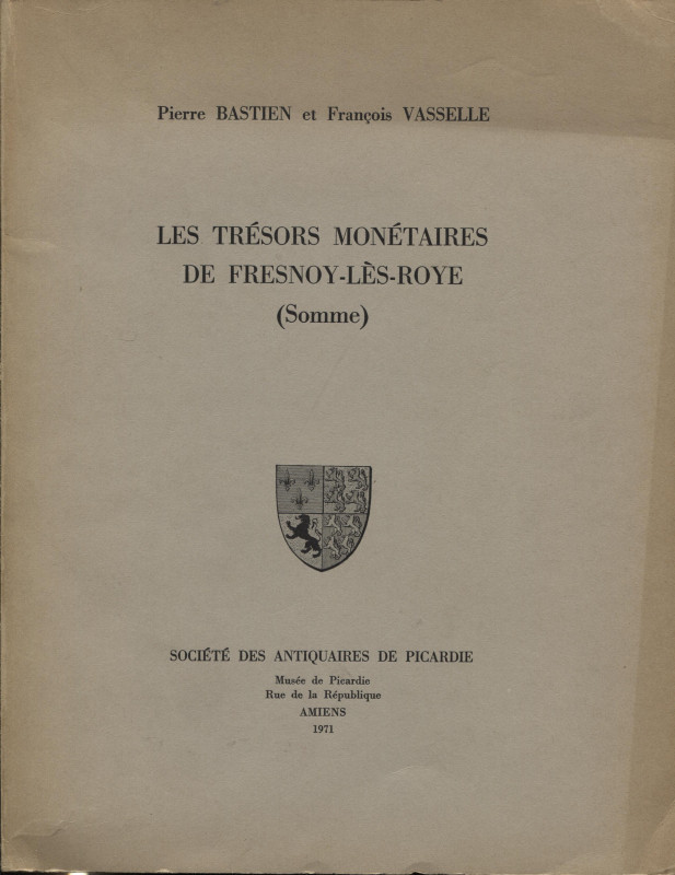 BASTIEN P- VASSELLE F. - Les tresors monetaires de Fresnoy – Lès –Roye. ( Somme)...