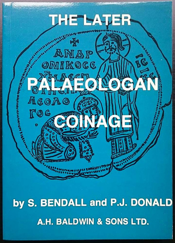 Bendall S., Donald P.J., The Later Palaeologan Coinage. A.H. Baldwin & Sons, Lon...