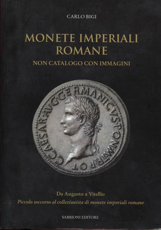 BIGI C. - Monete imperiali romane. Da Augusto a Vitellio. Trestina, 2014. pp. 23...