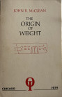 McCLEAN The Origin of Weight Chicago 1979. Brossura ed. pp. 61. Buono stato.