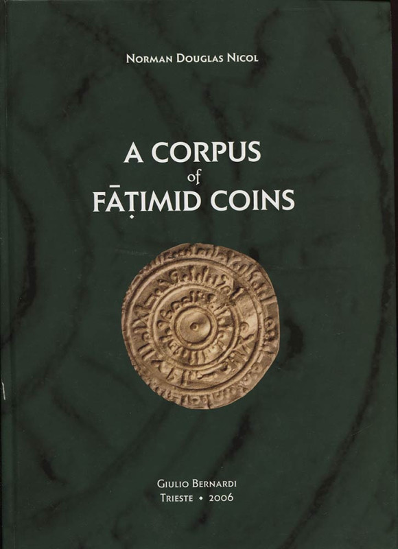 NICOL DOUGLAS N. - A Corpus of Fatimid coins. Trieste, 2006. Pp. xlvi, 379, tavv...