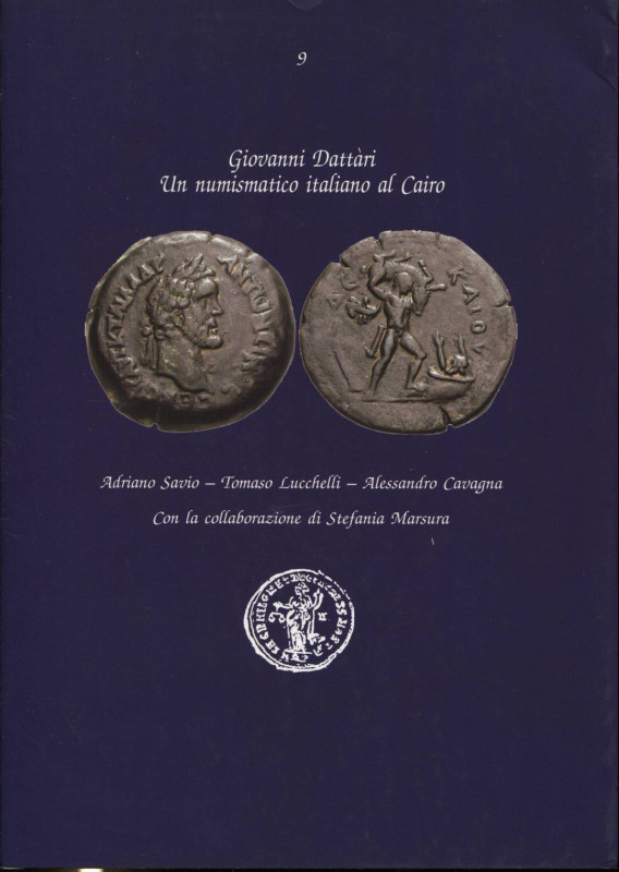 SAVIO A. – LUCCHELLI T. – CAVAGNA A. - Giovanni Dattari. Un numismatico italiano...