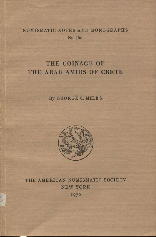 MILES, G. C. - The coinage of the arab amirs of Crete. N.N.M. 160. New York, 197...