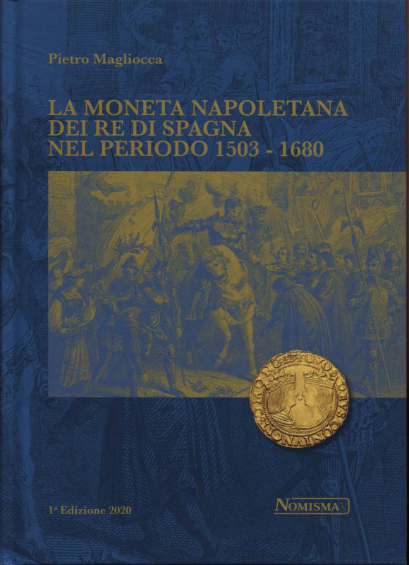 MAGLIOCCA P. - La moneta napoletana dei Re di Spagna nel periodo 1503 - 1680. Se...