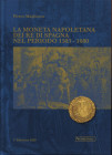 MAGLIOCCA P. - La moneta napoletana dei Re di Spagna nel periodo 1503 - 1680. Serravalle, 2020. pp. 296, ill. a colori nel testo. ril ed ottimo stato,...