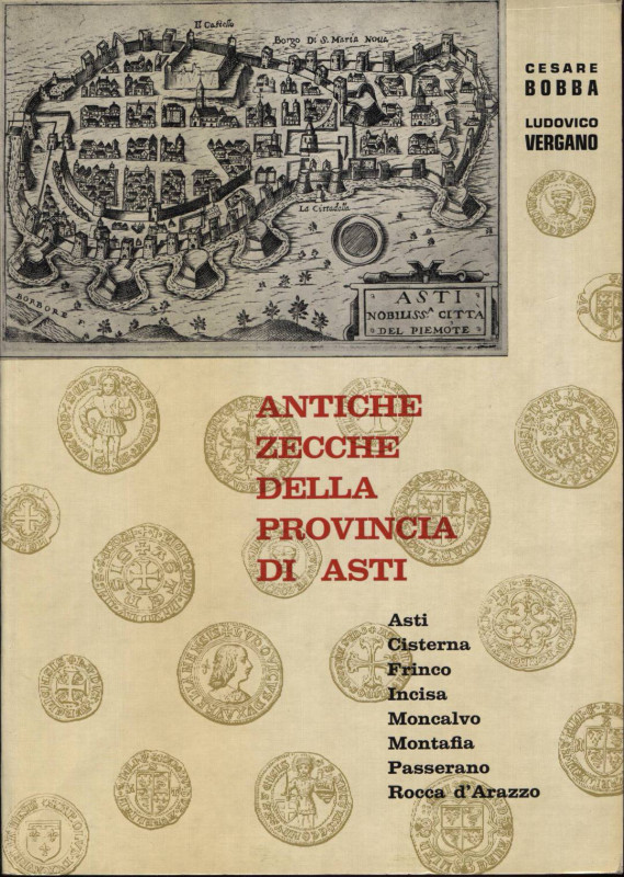 BOBBA C. – VERGANO L. – Antiche zecche della Provincia di Asti. Asti, 1971. Pp. ...