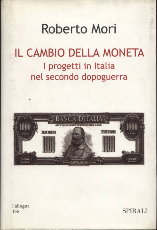 MORI R. - Il cambio della moneta. I progetti in Italia nel secondo dopoguerra. M...