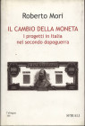 MORI R. - Il cambio della moneta. I progetti in Italia nel secondo dopoguerra. Milano, 2000. pp. iv - 171, tavv. in b\n nel testo. ril ed ottimo stato...
