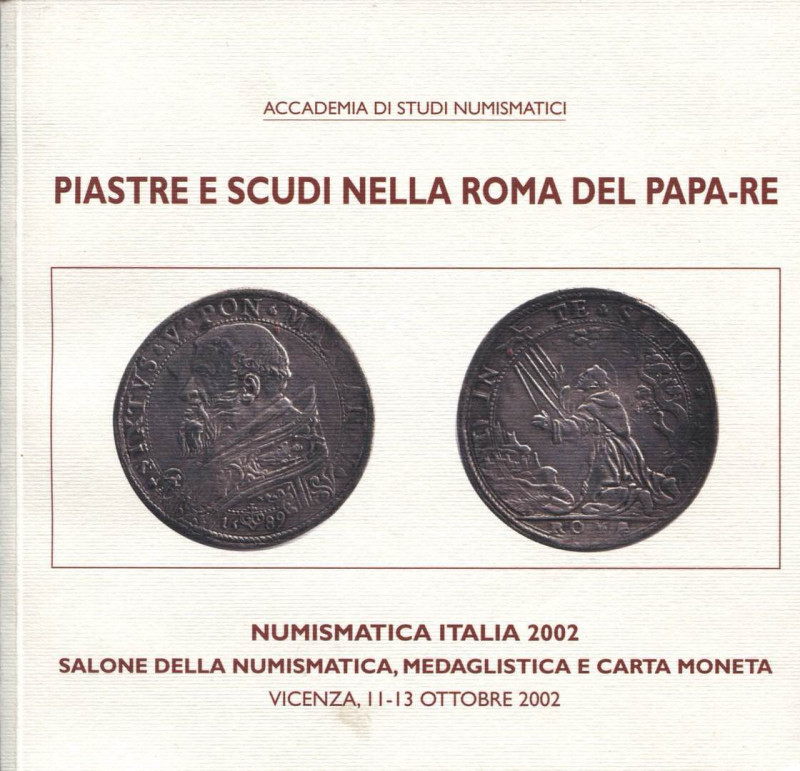 LUSUARDI A. - Piastre e Scudi nella Roma del Papa-Re. Vicenza, 2002. 136, ill e ...