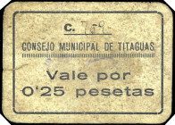 Titagües o Titaguas (Valencia). Consejo Municipal. 25 céntimos. (T. 1375) (KG. falta) (RGH. 5013). Cartón. Rarísimo. BC+.