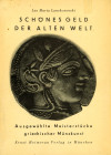 ANTIKE. 
Griechen. 
LANCKORONSKI, Graf L. u. Gräfin M. Schönes Geld der alten Welt, Meisterstücke griechischer Münzkunst, München 1935. 99&nbsp;S. m...