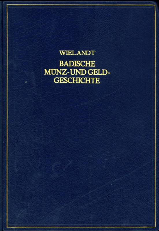 DEUTSCHE GEBIETE / NEUZEIT. 
Baden. 
WIELANDT, F. Badische Münz- und Geldgesch...