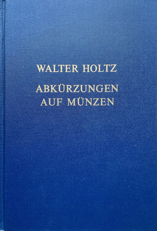 Monographien. Allgemeine Numismatik. Holtz, W.


Abkürzungen auf Münzen. Deut...