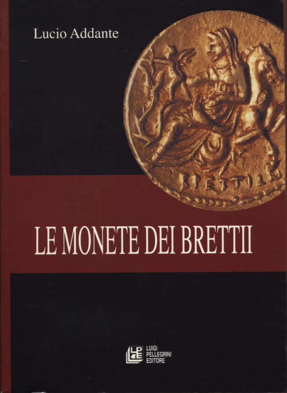 ADANTE L. - Le monete dei Brettii. Cosenza, 2008. pp. 159, tavv. e ill. nel test...