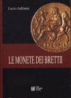 ADANTE L. - Le monete dei Brettii. Cosenza, 2008. pp. 159, tavv. e ill. nel testo b\n. ril ed ottimo stato.