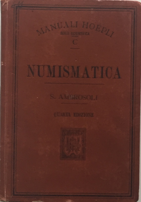 Ambrosoli S. Manuale di Numismatica. Hoepli U. 1908. Cartonato ed. pp. 250, tavv...