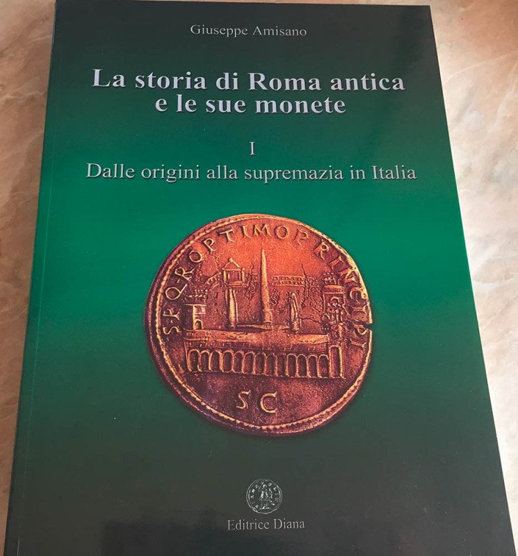 Amisano G. La storia di Roma Antica e le sue Monete. I Dalle Origini alla suprem...