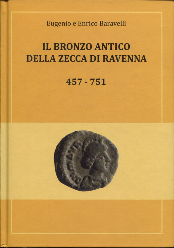 BARAVELLI E. E. – Il bronzo antico della zecca di Ravenna 457 – 751. Cervia, 201...