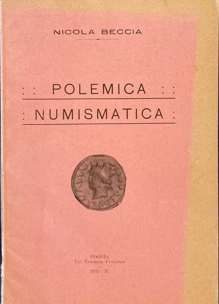 Beccia N. Polemica Numismatica. Foggia 1932-X. Brossura ed. pp.75, con ill. in b...