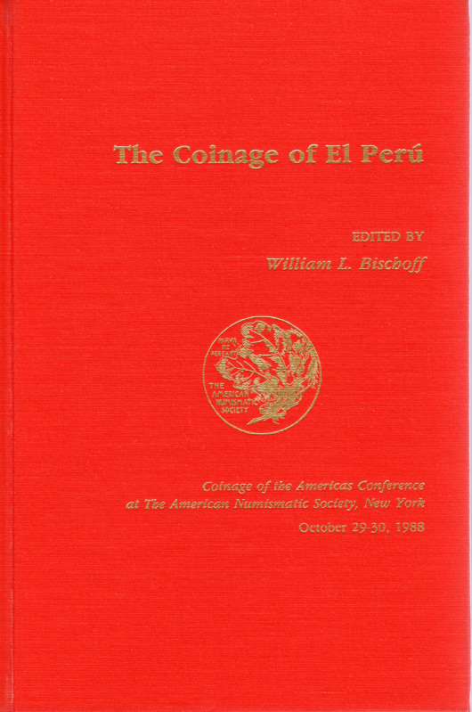 BISCHOFF W. L . - The coinage of El Perù. New York, 1989. pp. ix - 250, tav. e i...