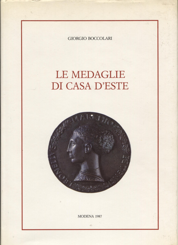 BOCCOLARI G. - Le medaglie di Casa d’Este. Modena, 1987. Pp. ix, 353, tavv. e il...