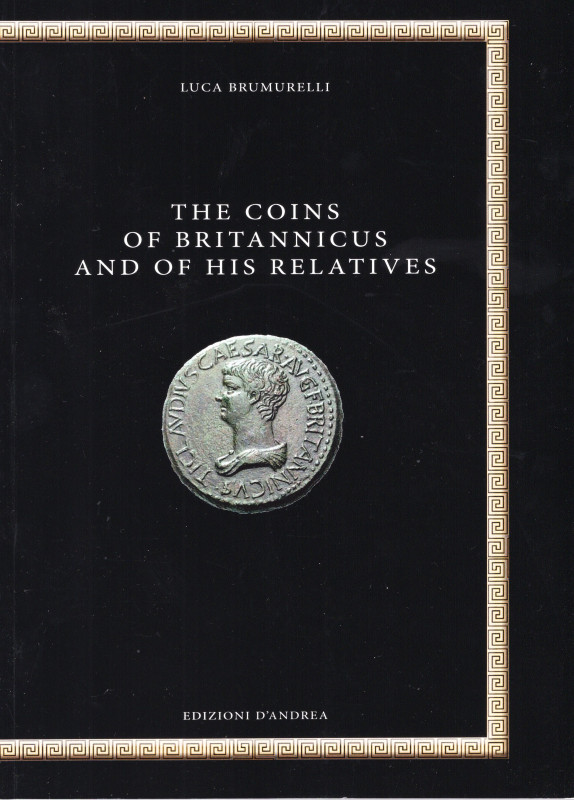 BRUMURELLI L. - The coins of Britannicus and of his relatives. Bari, 2020. Pp. 1...