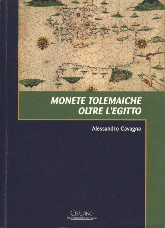 CAVAGNA A. - Monete tolemaiche oltre l'Egitto. Milano, 2015. pp. 355, ill. nel t...