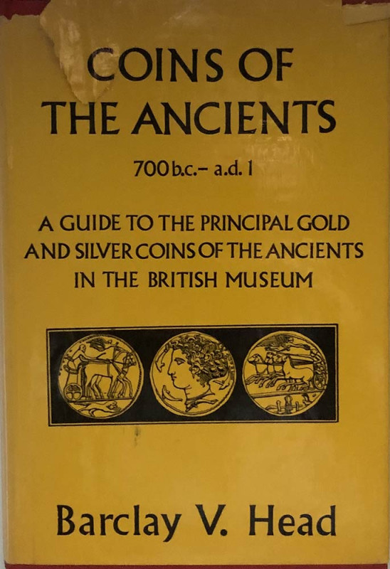 Head B.V. Coins of The Ancients 700b.c.- a.d. 1. A guide to the principal Gold a...