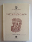 Morello A., Lucio Munazio Planco - Raffinato Interprete di un'Epoca Incoerente. Nummus et Historia, Circolo Numismatico "Mario Rasile", Formia 1997. B...