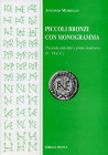 Morello A. Piccoli bronzi con monogramma tra tarda antichità e primo medioevo (V-VI d. C.). Cassino, 2000. pp. 94, tavv. 11, ill. n. t.