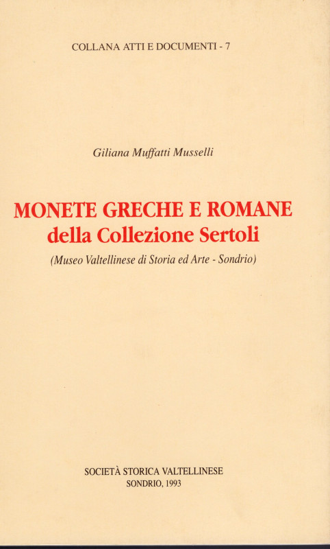 MUFFATTI MUSSELLI G. – Monete greche e romane della collezione Sertoli. Sondrio,...