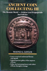 Sayles G. Wayne Ancient Coin Collecting III. The Roman World, Politics and Propaganda. China 2007. Tela ed. Con titolo in oro al dorso e al piatto, so...