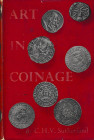 Sutherland C.H.V., Art in Coinage. The Aestetics of Money from Greece to the Present Day. London 1955. Tela ed. Con titolo in oro al dorso, sovraccope...