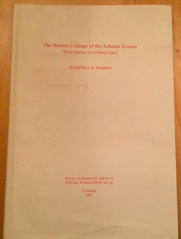 Warren J. A. W., The Bronze Coinage of the Achaian Koinon The Currency of a Fede...