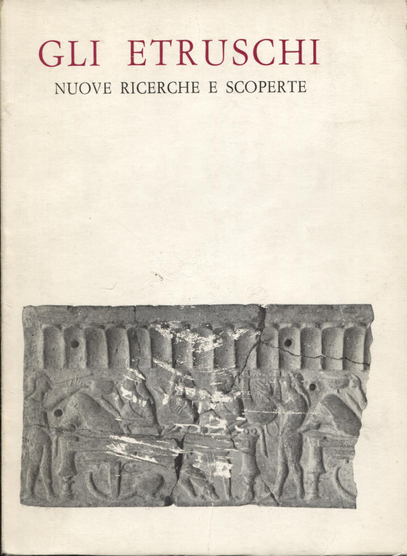 AA.VV. - Gli Etruschi. Nuove ricerche e scoperte. Milano, 1973. pp. 118 + 6, tav...