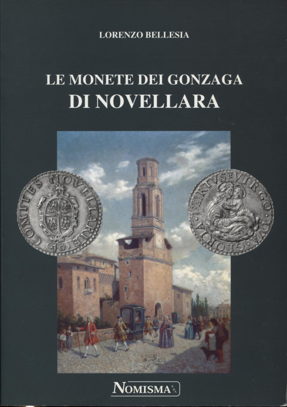 BELLESIA L. - Le monete dei Gonzaga di Novellara. Serravalle, 1999. Pp. 119, ill...