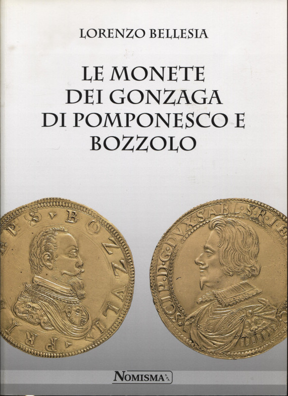 BELLESIA L. - Le monete dei Gonzaga di Pomponesco e Bozzolo. Serravalle, 2014. p...