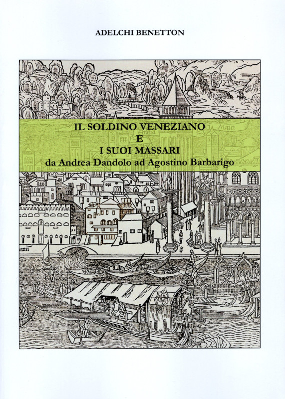 BENETTON A. - Il soldino veneziano e i suoi massari da Andrea Dandolo ad Agostin...