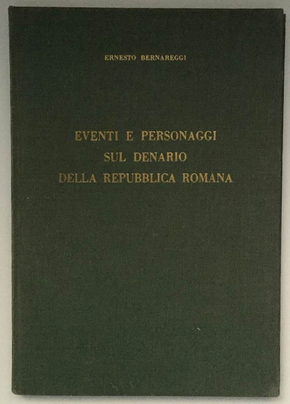 BERNAREGGI Ernesto. Eventi e personaggi sul denario della Repubblica Romana. Mil...