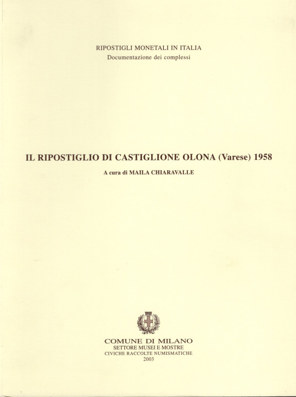 CHIARAVALLE M. - Il ripostiglio di Castiglione Olona ( Varese) 1958. Milano, 200...