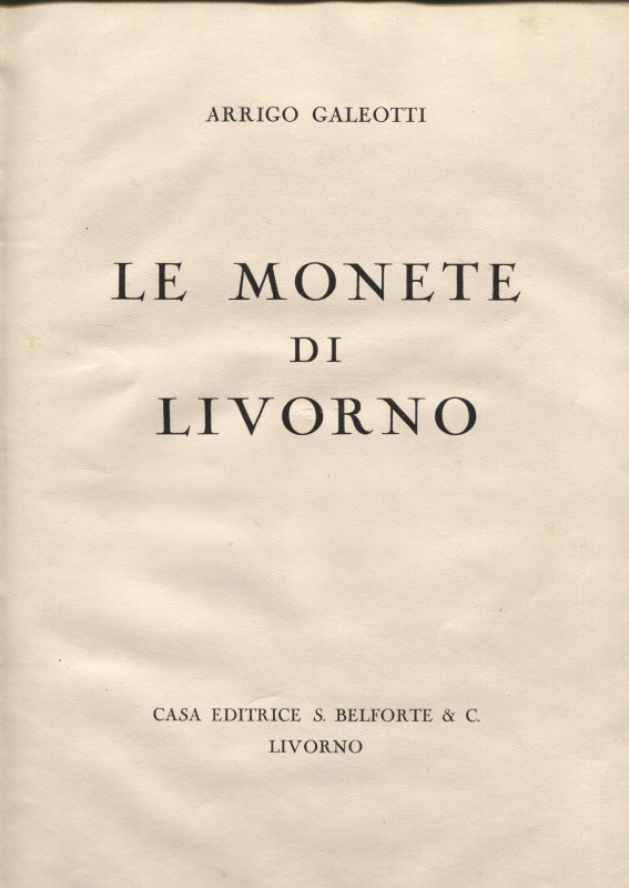 GALEOTTI A. – Le monete di Livorno. Livorno, 1930. Pp. 63, ill. nel testo. ril. ...