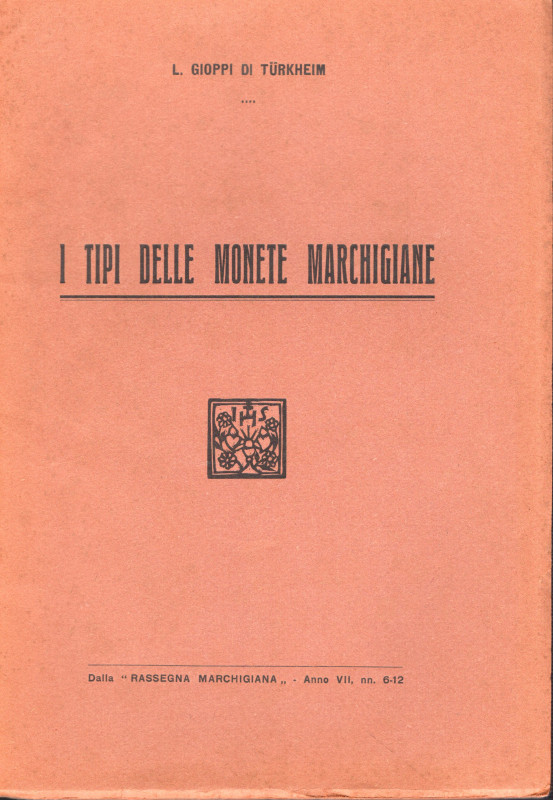 GIOPPI DI TURKHNEIM L. - I tipi delle monete marchigiane. Pesaro s.d. Pp. 64. ri...