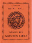 GILHOFER – RANSCHBURG – HESS. – Sammlung Franz Trau. Munzen der romichen kaiser. Wien, 6 – 4- 1935. Pp. viii, 130, nn 4727, tavv. 53, + 2 di ritratti....