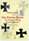 Orden und Ehrenzeichen - Literatur Orden/Abzeichen - 
GEISSLER, HARALD. Das Eiserne Kreuz von seinem Ursprung bis zur Gegenwart. Zweibrücken 2011. DI...