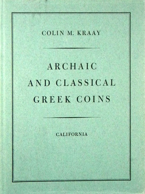 Kraay, Colin M. ARCHAIC AND CLASSICAL GREEK COINS. First edition. Berkeley, 1976...